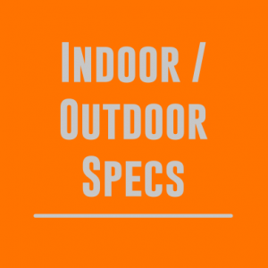 Indoor / Outdoor Specs